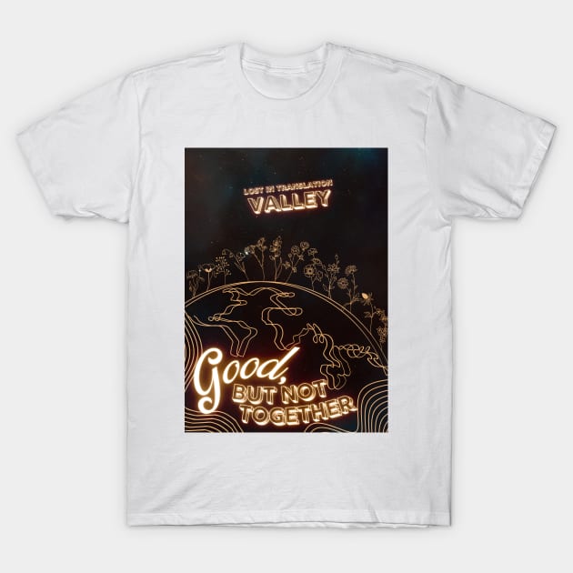 Valley Band Merch - Good, But Not Together T-Shirt by aplinsky